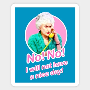 Golden Girls Dorothy Zbornak Bea Arthur I will not have a nice day quote Sticker